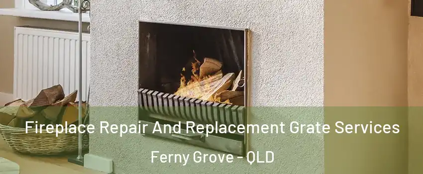 Fireplace Repair And Replacement Grate Services Ferny Grove - QLD