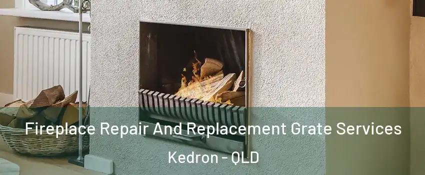 Fireplace Repair And Replacement Grate Services Kedron - QLD
