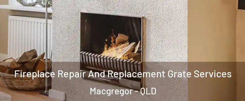 Fireplace Repair And Replacement Grate Services Macgregor - QLD