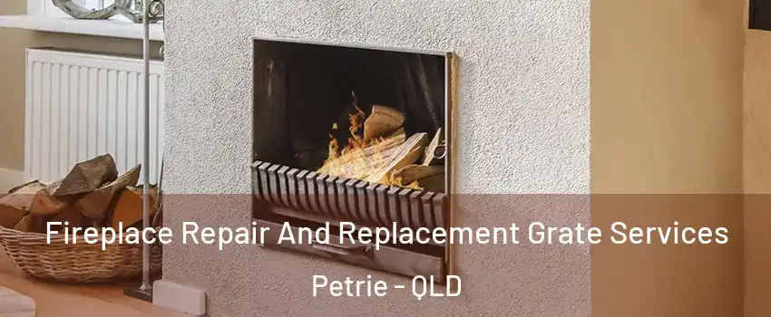 Fireplace Repair And Replacement Grate Services Petrie - QLD