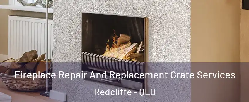 Fireplace Repair And Replacement Grate Services Redcliffe - QLD