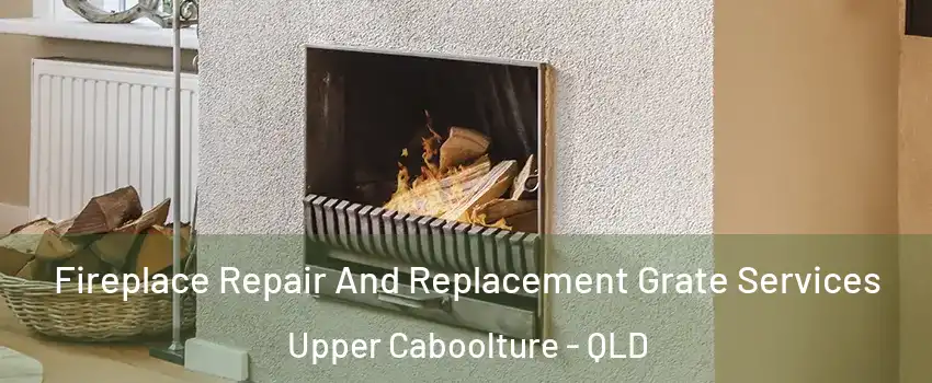 Fireplace Repair And Replacement Grate Services Upper Caboolture - QLD