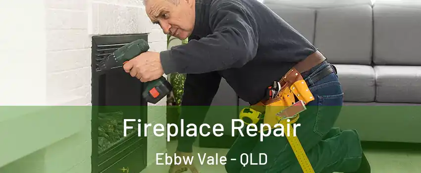 Fireplace Repair Ebbw Vale - QLD