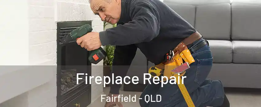 Fireplace Repair Fairfield - QLD