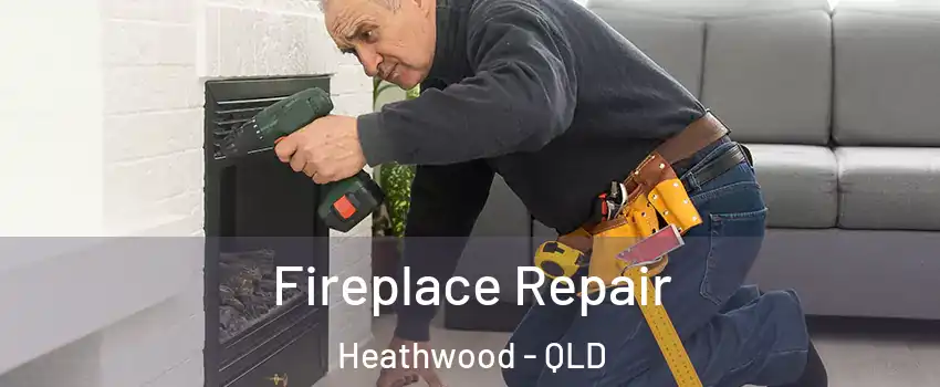Fireplace Repair Heathwood - QLD