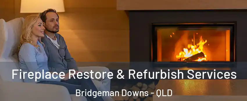 Fireplace Restore & Refurbish Services Bridgeman Downs - QLD
