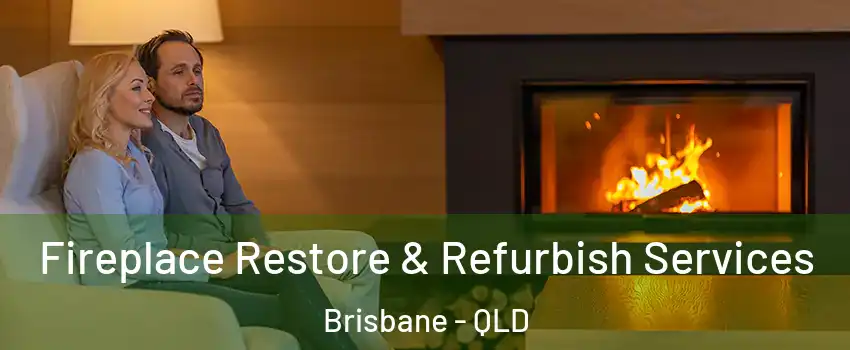 Fireplace Restore & Refurbish Services Brisbane - QLD