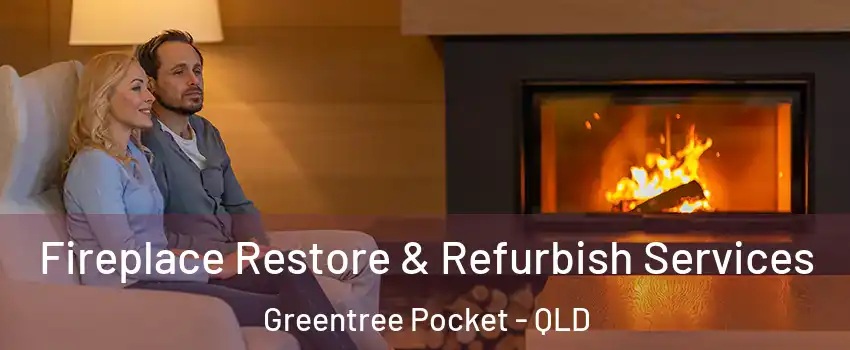 Fireplace Restore & Refurbish Services Greentree Pocket - QLD
