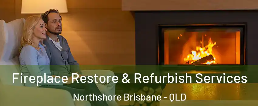 Fireplace Restore & Refurbish Services Northshore Brisbane - QLD