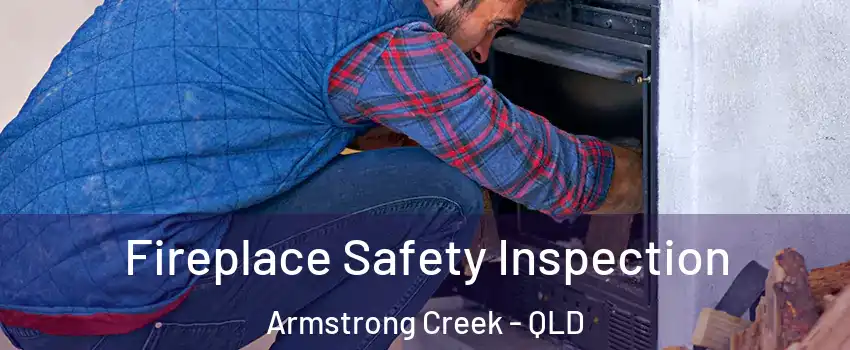 Fireplace Safety Inspection Armstrong Creek - QLD