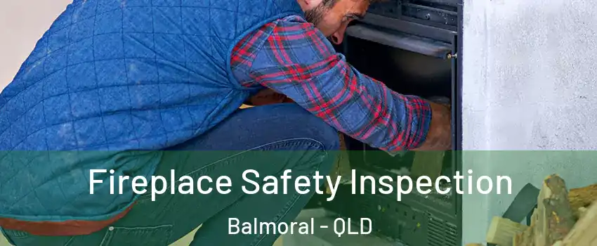 Fireplace Safety Inspection Balmoral - QLD