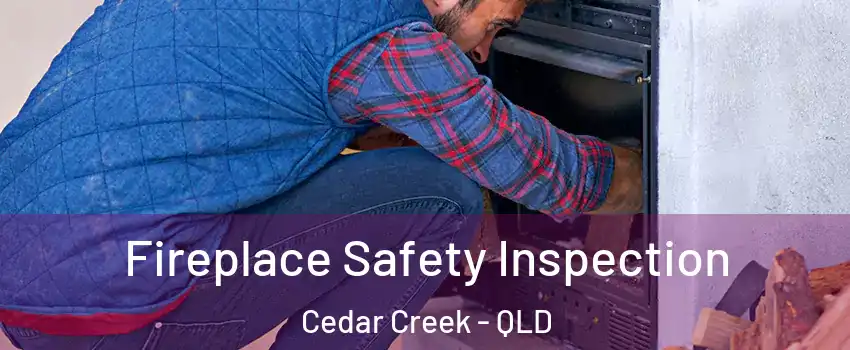 Fireplace Safety Inspection Cedar Creek - QLD