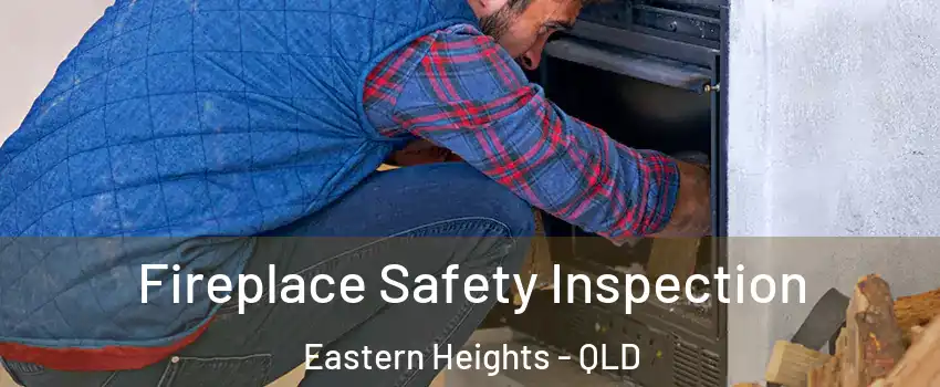 Fireplace Safety Inspection Eastern Heights - QLD