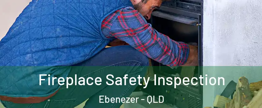 Fireplace Safety Inspection Ebenezer - QLD