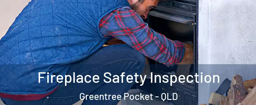 Fireplace Safety Inspection Greentree Pocket - QLD