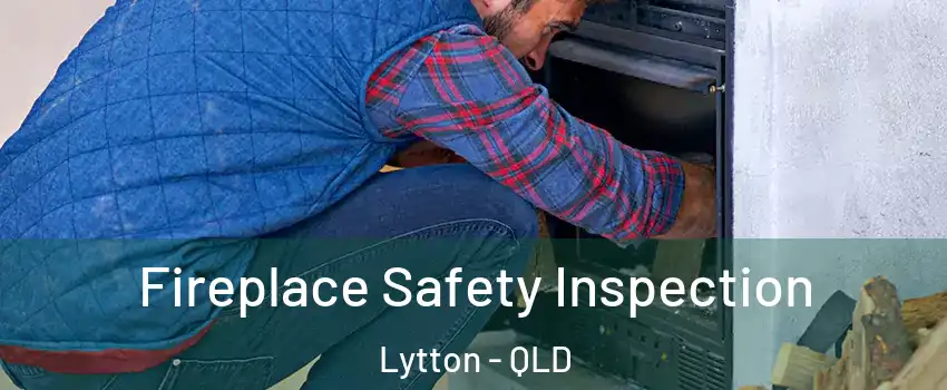 Fireplace Safety Inspection Lytton - QLD