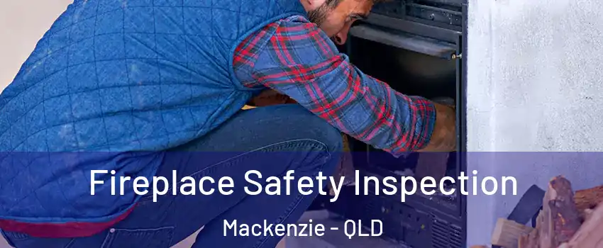 Fireplace Safety Inspection Mackenzie - QLD