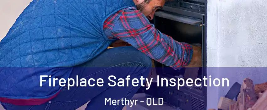 Fireplace Safety Inspection Merthyr - QLD