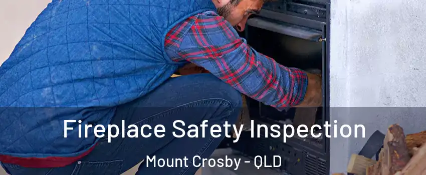 Fireplace Safety Inspection Mount Crosby - QLD