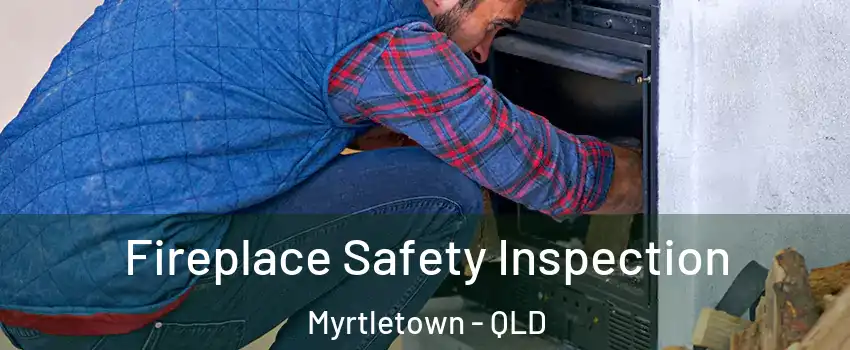 Fireplace Safety Inspection Myrtletown - QLD