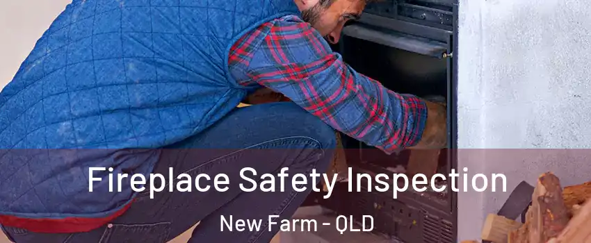 Fireplace Safety Inspection New Farm - QLD
