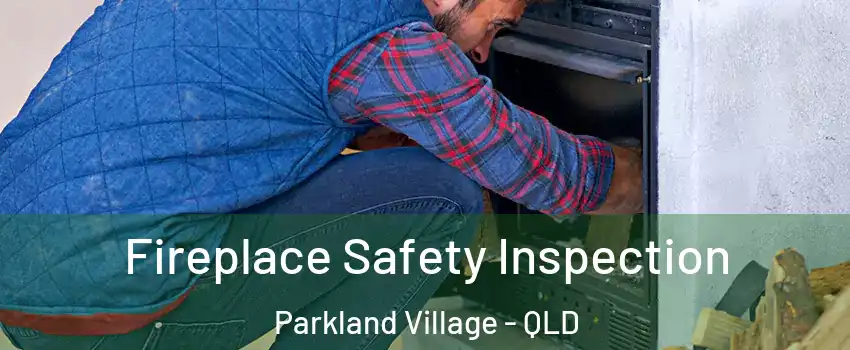 Fireplace Safety Inspection Parkland Village - QLD