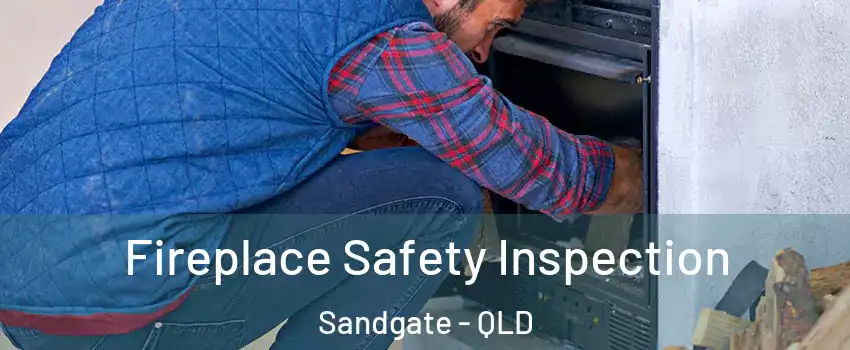 Fireplace Safety Inspection Sandgate - QLD