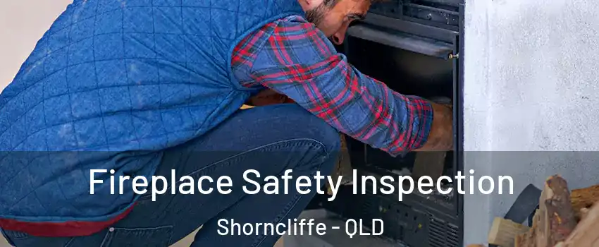 Fireplace Safety Inspection Shorncliffe - QLD