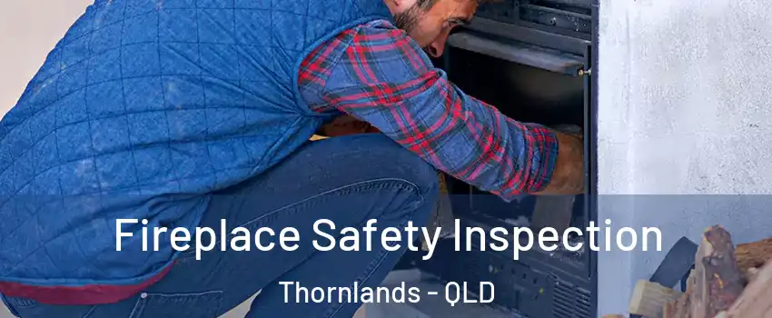 Fireplace Safety Inspection Thornlands - QLD