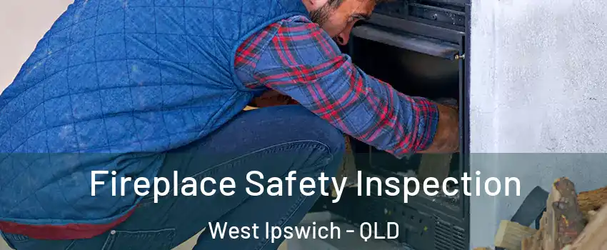 Fireplace Safety Inspection West Ipswich - QLD