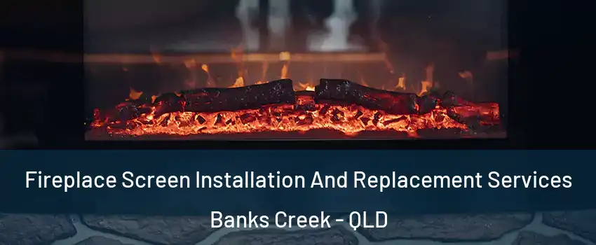  Fireplace Screen Installation And Replacement Services Banks Creek - QLD