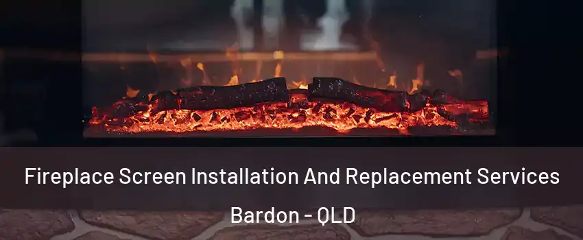 Fireplace Screen Installation And Replacement Services Bardon - QLD