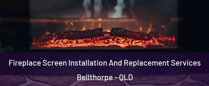 Fireplace Screen Installation And Replacement Services Bellthorpe - QLD