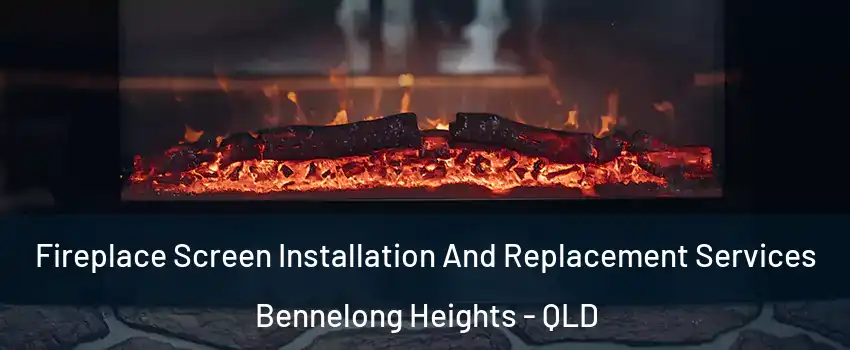 Fireplace Screen Installation And Replacement Services Bennelong Heights - QLD