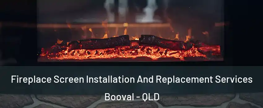 Fireplace Screen Installation And Replacement Services Booval - QLD