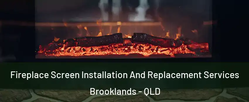 Fireplace Screen Installation And Replacement Services Brooklands - QLD