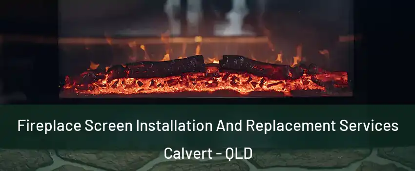 Fireplace Screen Installation And Replacement Services Calvert - QLD