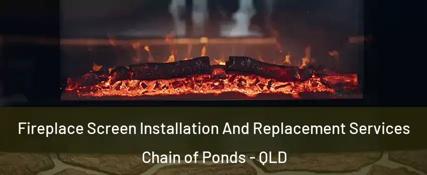 Fireplace Screen Installation And Replacement Services Chain of Ponds - QLD