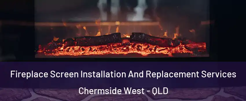 Fireplace Screen Installation And Replacement Services Chermside West - QLD