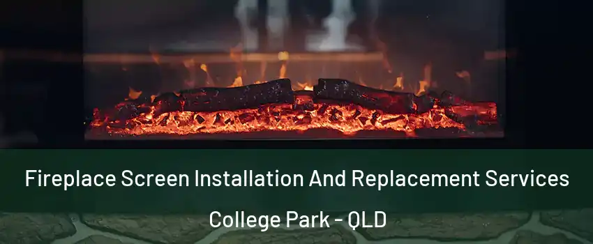 Fireplace Screen Installation And Replacement Services College Park - QLD