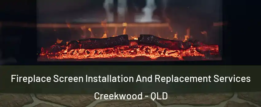 Fireplace Screen Installation And Replacement Services Creekwood - QLD