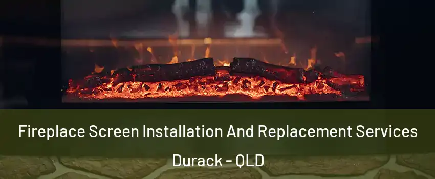 Fireplace Screen Installation And Replacement Services Durack - QLD