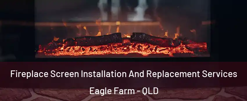 Fireplace Screen Installation And Replacement Services Eagle Farm - QLD