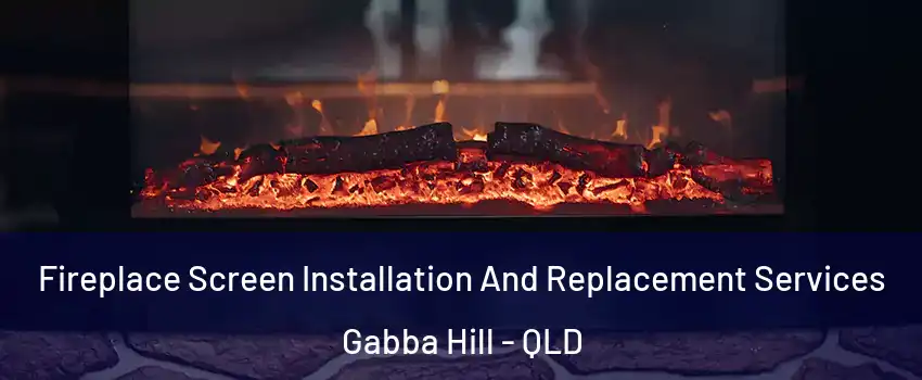 Fireplace Screen Installation And Replacement Services Gabba Hill - QLD