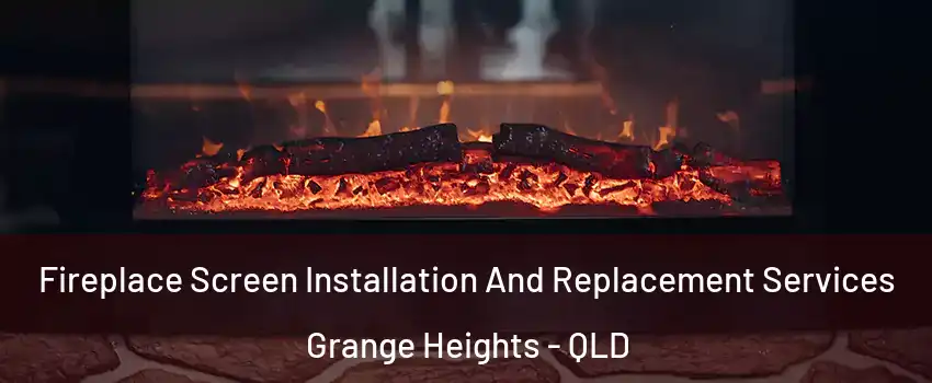 Fireplace Screen Installation And Replacement Services Grange Heights - QLD