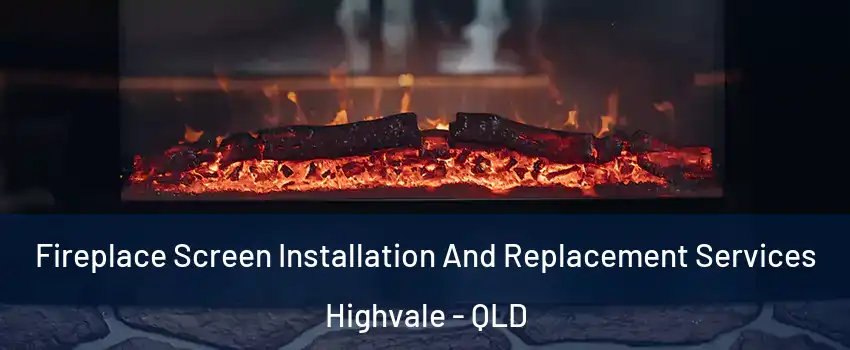 Fireplace Screen Installation And Replacement Services Highvale - QLD