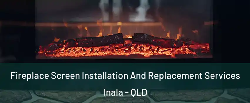 Fireplace Screen Installation And Replacement Services Inala - QLD