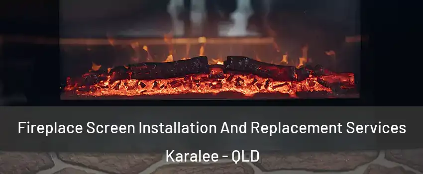 Fireplace Screen Installation And Replacement Services Karalee - QLD