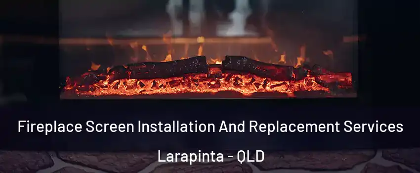 Fireplace Screen Installation And Replacement Services Larapinta - QLD