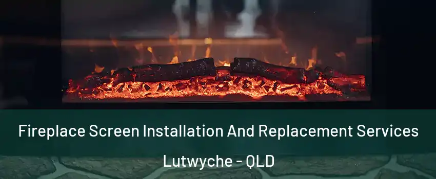 Fireplace Screen Installation And Replacement Services Lutwyche - QLD